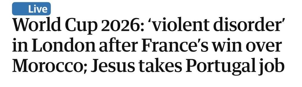World Cup 2026: 'violent disorder’ in London after France's win over Morocco; Jesus takes Portugal job